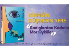 Kadınlardan Kadınlara Mor Öyküler: “Kirpiğin Düşmesin Yere”