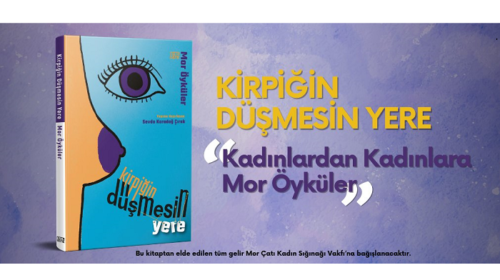 Kadınlardan Kadınlara Mor Öyküler: “Kirpiğin Düşmesin Yere”